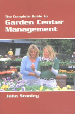 Cover of The Complete Guide to Garden Center Management