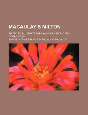 Book cover for Macaulay's Milton; Edited to Illustrate the Laws of Rhetoric and Composition