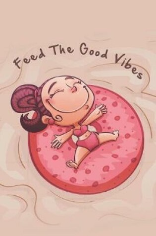 Cover of Feed the Good Vibes