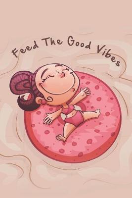 Book cover for Feed the Good Vibes