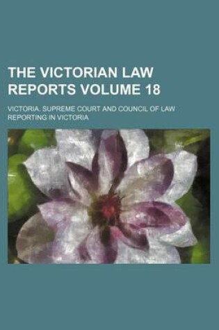 Cover of The Victorian Law Reports Volume 18