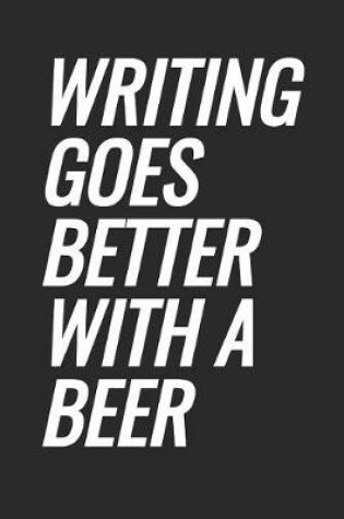 Cover of Writing Goes Better With A Beer