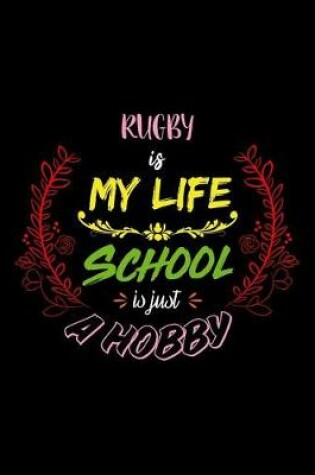 Cover of Rugby Is My Life School Is Just A Hobby