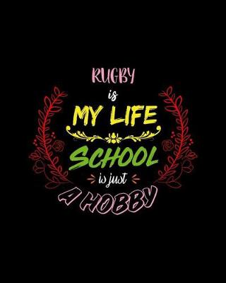 Book cover for Rugby Is My Life School Is Just A Hobby