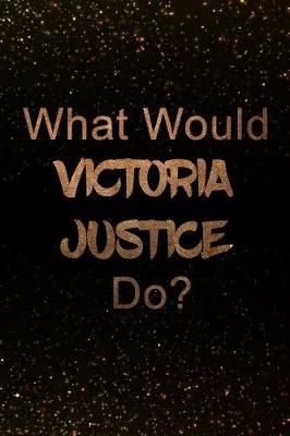 Cover of What Would Victoria Justice Do?