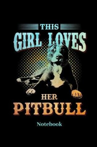 Cover of This Girl Loves Her Pitbull Notebook