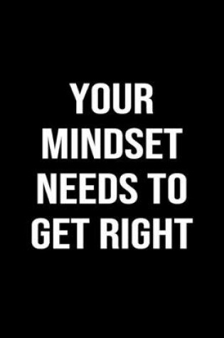 Cover of Your Mindset Needs To Get Right