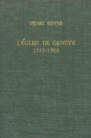 Cover of L'Eglise de Geneve, 1555-1909