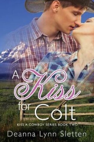 Cover of A Kiss for Colt (Kiss a Cowboy Series Book Two)