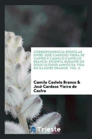 Cover of Correspondencia Epistolar Entre Jos  Cardoso Vieira de Castro E Camillo Castello Branco