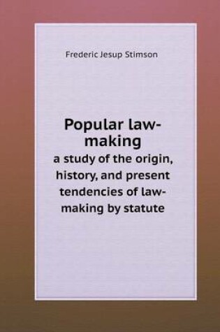 Cover of Popular law-making a study of the origin, history, and present tendencies of law-making by statute