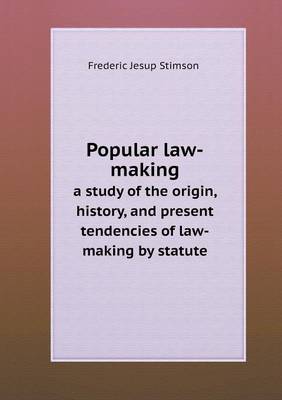 Book cover for Popular law-making a study of the origin, history, and present tendencies of law-making by statute