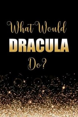 Cover of What Would Dracula Do?
