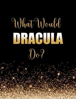 Book cover for What Would Dracula Do?