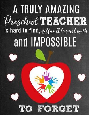 Book cover for A Truly Amazing Preschool Teacher Is Hard To Find, Difficult To Part With And Impossible To Forget