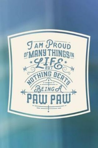 Cover of I Am Proud Of Many Things In Life But Nothing Beats Being A Paw Paw