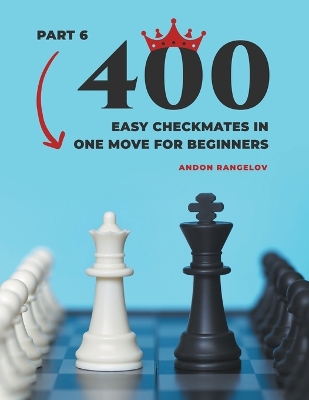 Book cover for 400 Easy Checkmates in One Move for Beginners, Part 6