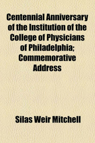 Cover of Centennial Anniversary of the Institution of the College of Physicians of Philadelphia; Commemorative Address