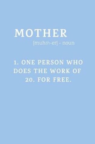 Cover of Mother One Person Who Does the Work of 20