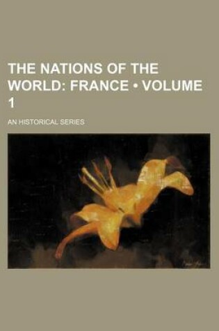 Cover of The Nations of the World (Volume 1); France. an Historical Series