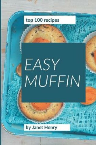 Cover of Top 100 Easy Muffin Recipes