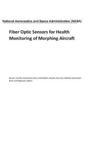 Cover of Fiber Optic Sensors for Health Monitoring of Morphing Aircraft