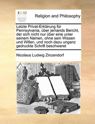 Book cover for Letzte Privat-Erklarung fur Pennsylvania, uber jemands Bericht, der sich nicht nur uber eine unter seinem Namen, ohne sein Wissen und Willen, und noch dazu unganz gedruckte Schrift beschweret