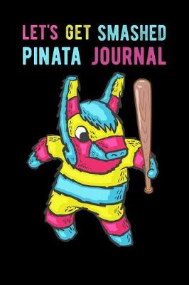 Book cover for Lets Get Smashed Pinata Journal