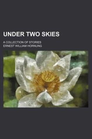 Cover of Under Two Skies; A Collection of Stories
