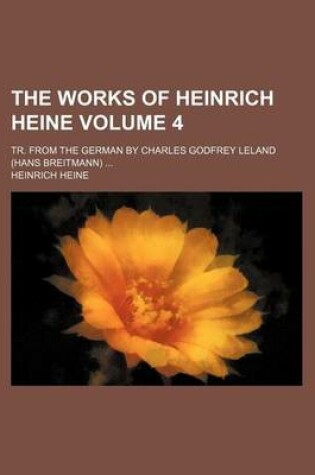 Cover of The Works of Heinrich Heine; Tr. from the German by Charles Godfrey Leland (Hans Breitmann) Volume 4