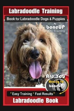 Cover of Labradoodle Training Book for Labradoodle Dogs & Puppies By BoneUP DOG Training, Are You Ready to Bone Up? Easy Training * Fast Results, Labradoodle Book