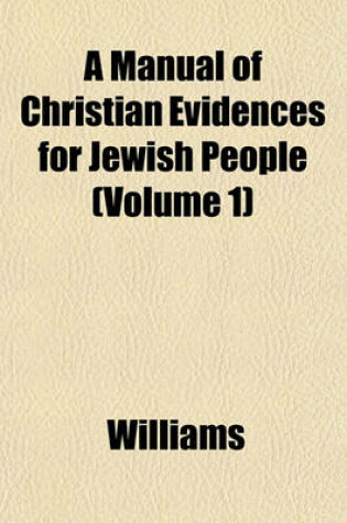 Cover of A Manual of Christian Evidences for Jewish People (Volume 1)