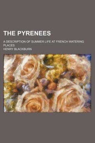 Cover of The Pyrenees; A Description of Summer Life at French Watering Places