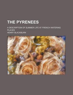 Book cover for The Pyrenees; A Description of Summer Life at French Watering Places