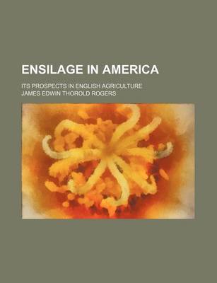 Book cover for Ensilage in America; Its Prospects in English Agriculture