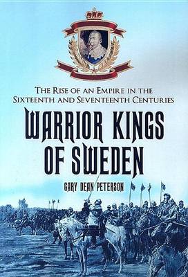 Cover of Warrior Kings of Sweden: The Rise of an Empire in the Sixteenth and Seventeenth Centuries