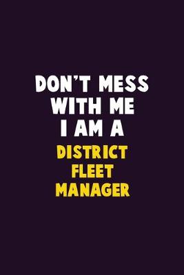 Book cover for Don't Mess With Me, I Am A District Fleet Manager