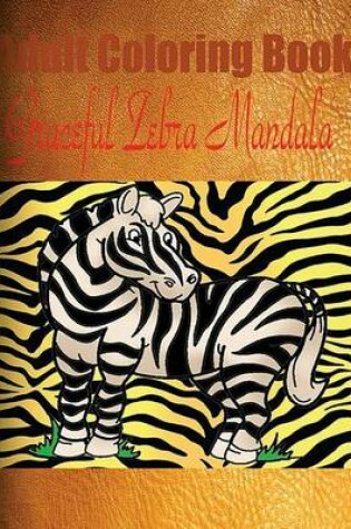 Cover of Adult Coloring Book: Graceful Zebra Mandala