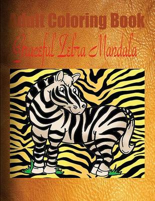 Book cover for Adult Coloring Book: Graceful Zebra Mandala