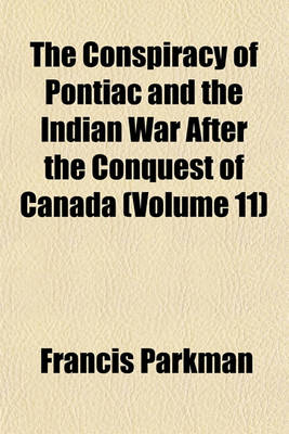 Book cover for The Conspiracy of Pontiac and the Indian War After the Conquest of Canada (Volume 11)