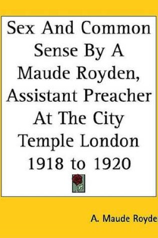 Cover of Sex and Common Sense by a Maude Royden, Assistant Preacher at the City Temple London 1918 to 1920