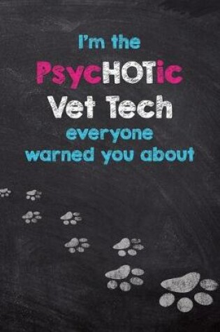 Cover of I'm the PscyHOTic Vet Tech everyone warned you about