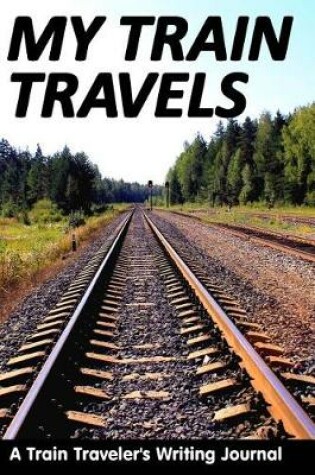 Cover of My Train Travels