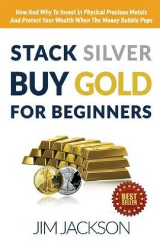 Cover of Stack Silver Buy Gold For Beginners