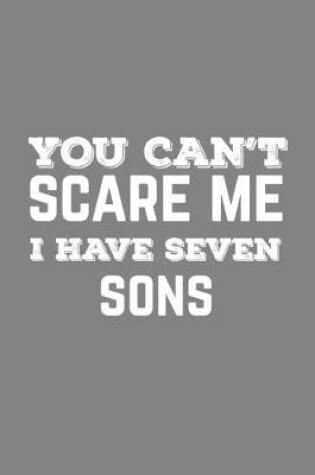 Cover of You Can't Scare Me I Have Seven Sons