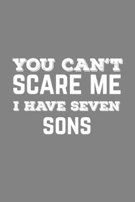 Book cover for You Can't Scare Me I Have Seven Sons