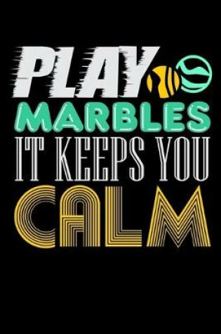 Cover of Play Marbles It Keeps You Calm