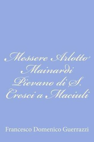 Cover of Messere Arlotto Mainardi Pievano di S. Cresci a Maciuli