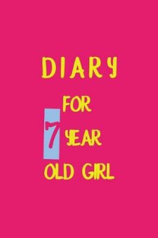 Cover of Diary For 7 Year Old Girl