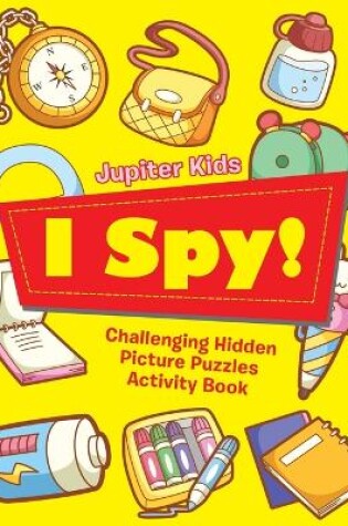 Cover of I Spy! Challenging Hidden Picture Puzzles Activity Book